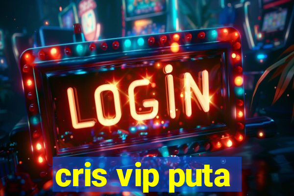 cris vip puta